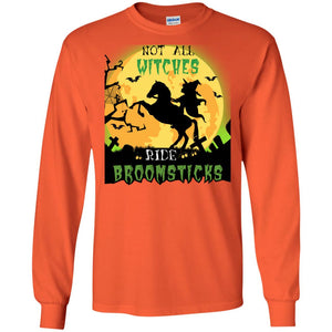 Not All Witches Ride Broomsticks Witches Ride A Horse Funny Halloween ShirtG240 Gildan LS Ultra Cotton T-Shirt
