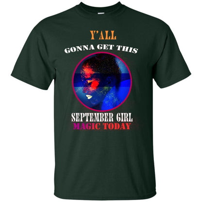 Y All Gonna Get This September Girl Magic Today September Birthday Shirt For Girls Forest