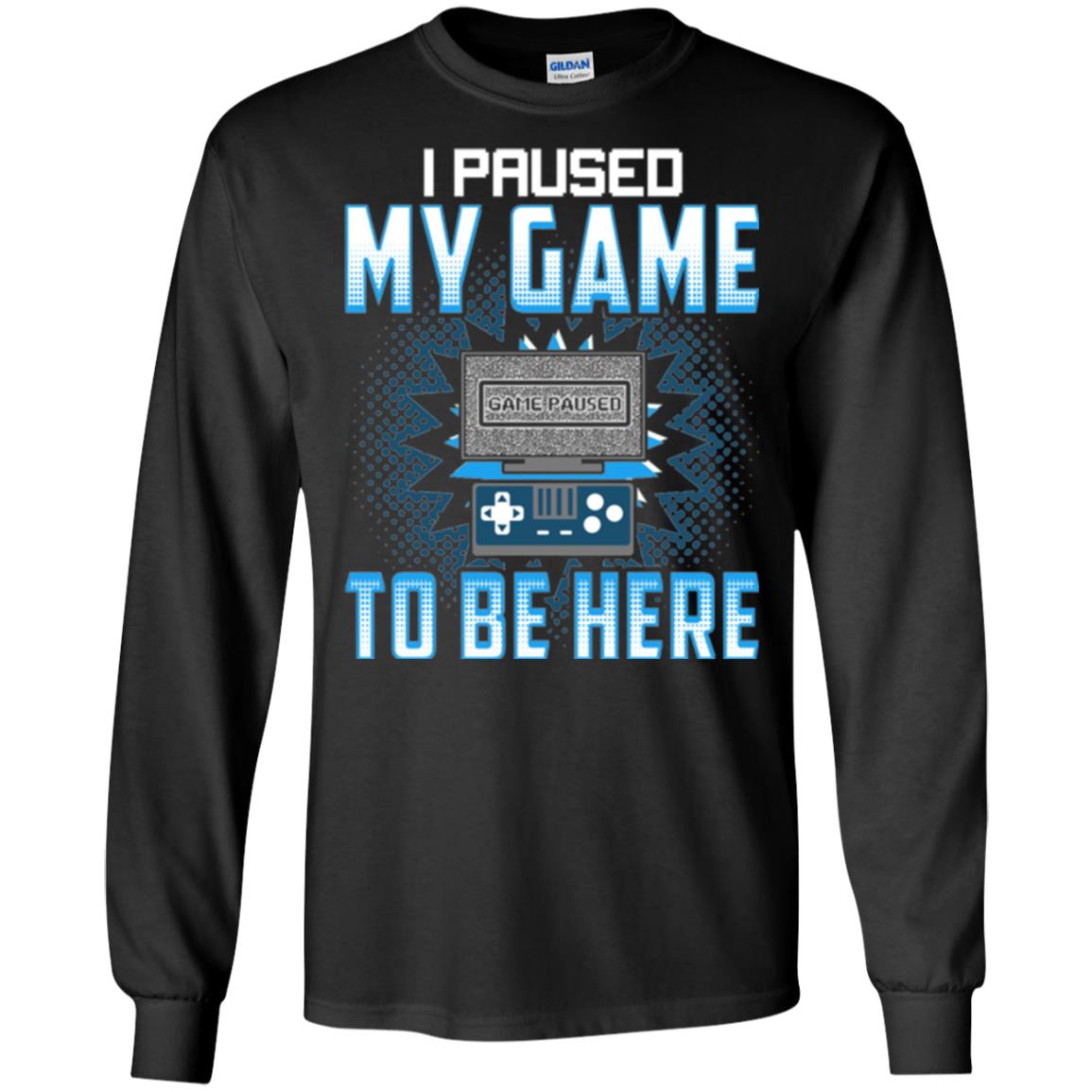 Funny Gaming T-shirt I Paused My Game To Be Here Black