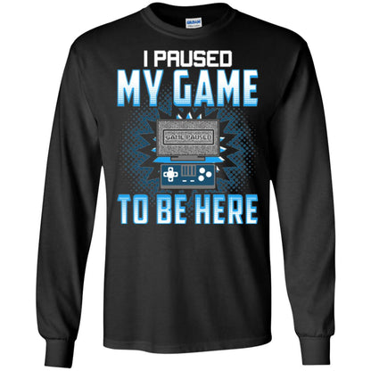 Funny Gaming T-shirt I Paused My Game To Be Here Black