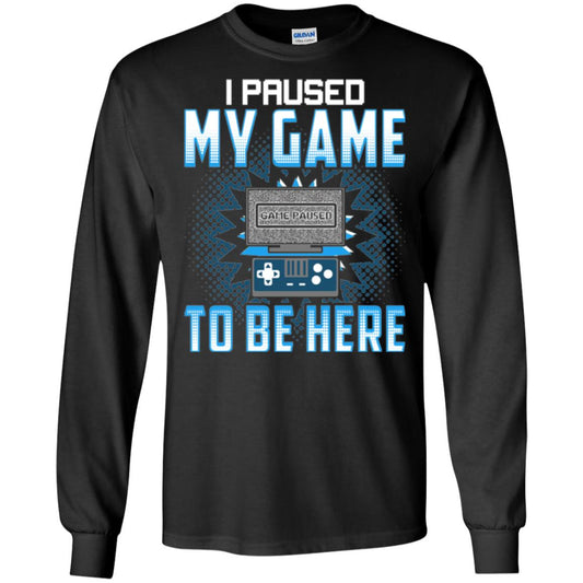 Funny Gaming T-shirt I Paused My Game To Be Here Black
