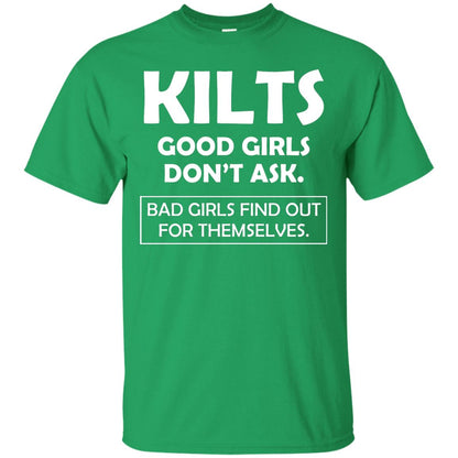 Kilts Good Girls Don’t Ask. Bad Girls Find Out For Themselves T-shirt Irish Green