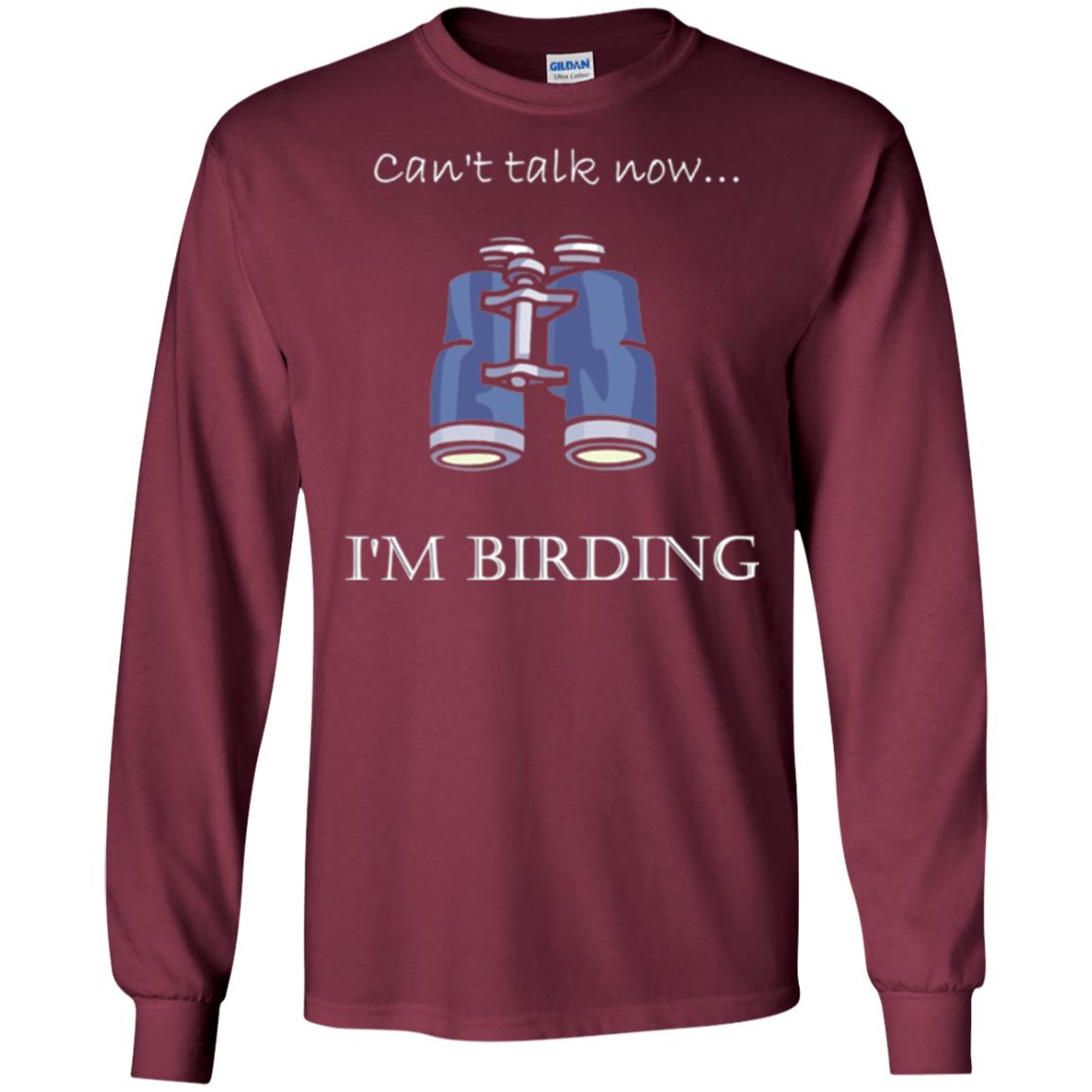 Can_t Talk Now I_m Birding Bird-watching T-shirt Maroon