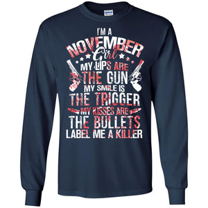 I_m A November Girl My Lips Are The Gun My Smile Is The Trigger My Kisses Are The Bullets Label Me A KillerG240 Gildan LS Ultra Cotton T-Shirt