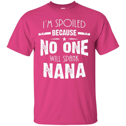 Family T-shirt I'm Spoiled Because No One Will Spank Nana Heliconia