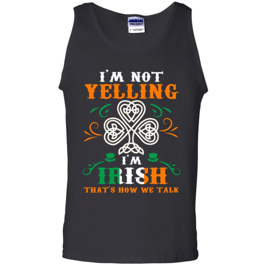 I'm Not Yelling I'm Irish That's How We Talk Ireland Gift Shirt Black
