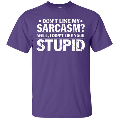 Don't Like My Sarcasm Well I Don't Like Your Stupid Best Quote Shirt Purple