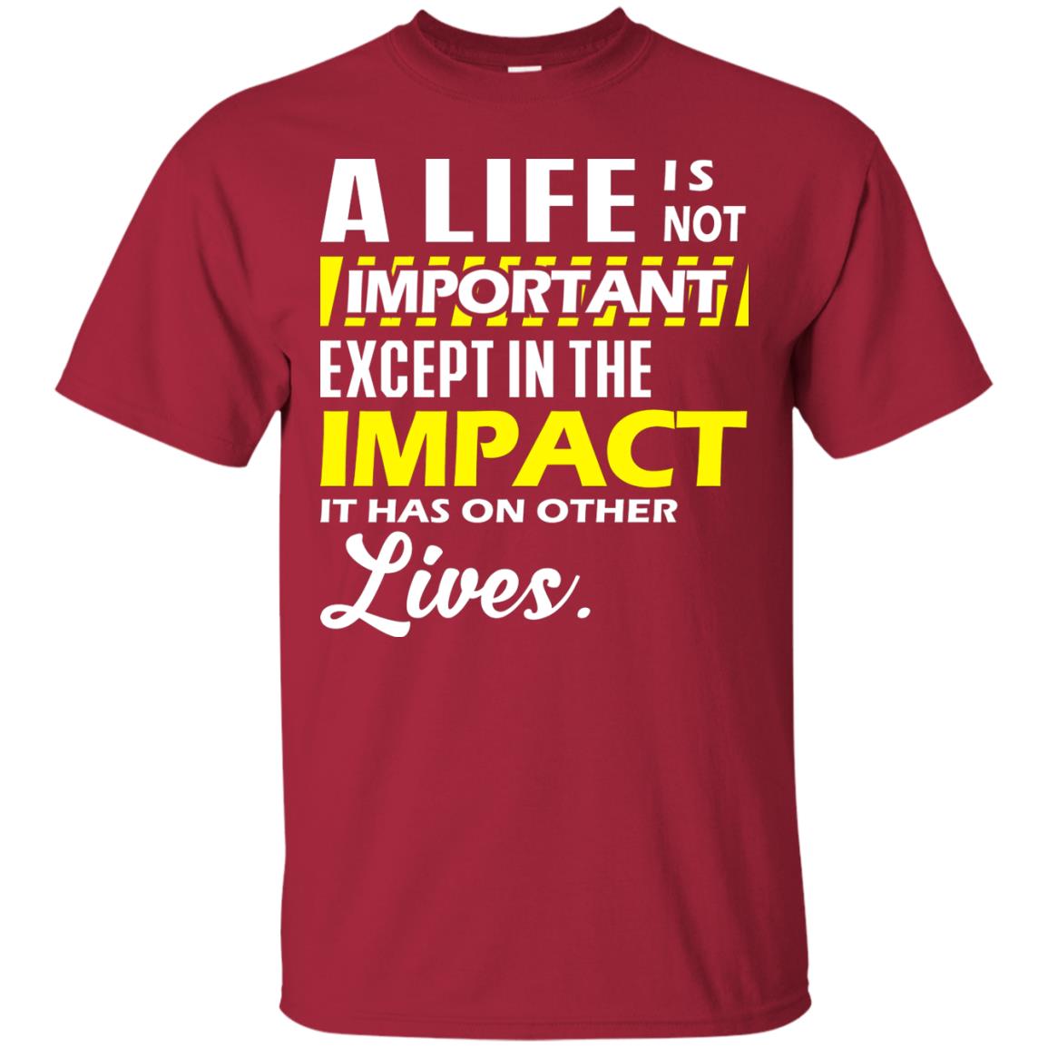 A Life Is Not Important Except In The Impact T-shirt Cardinal
