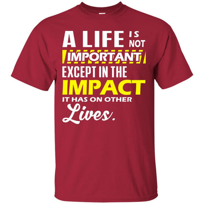 A Life Is Not Important Except In The Impact T-shirt Cardinal