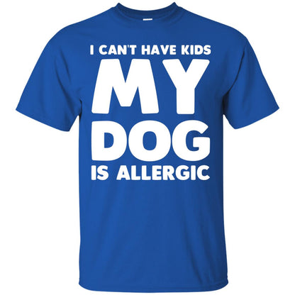 I Cant Have Kids My Dog Is Allergic Dog Lover T-shirt Royal
