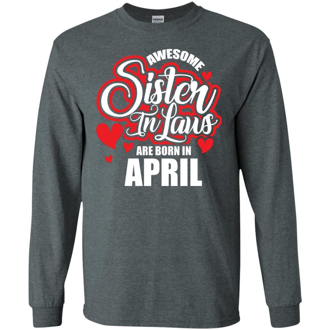April T-shirt Awesome Sister In Laws Are Born In April Dark Heather
