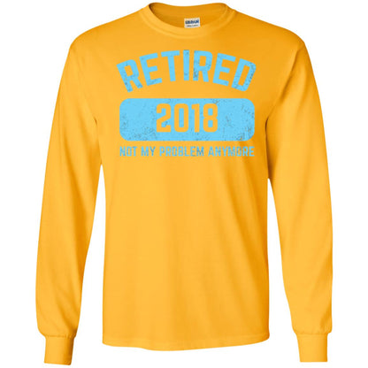 Funny Retirement Party Shirt Not My Problem Anymore 2018 Gold