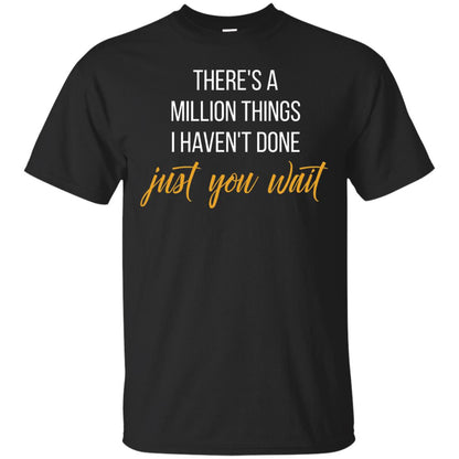 There_s A Million Things I Haven_t Done Just You Wait T-shirt Black