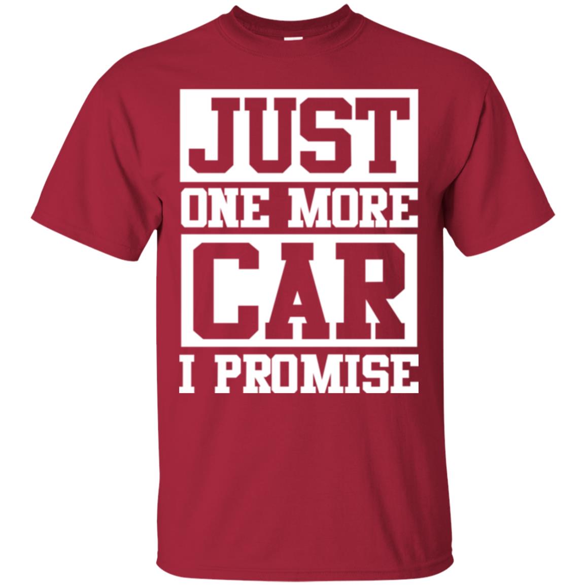 Just One More Car I Promise Car Lover Shirt Cardinal