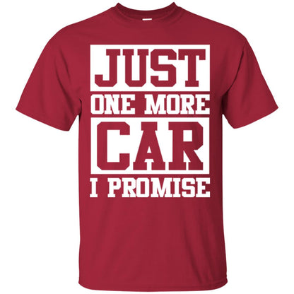 Just One More Car I Promise Car Lover Shirt Cardinal