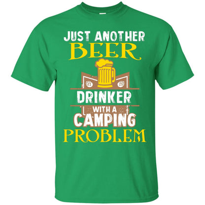 Just Another Beer Drinker With A Camping Problem Cool Shirt For Camper Love Beer Irish Green