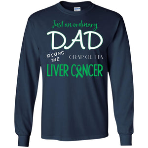 Just An Ordinary Dad Kicking The Crap Outta Liver Cancer ShirtG240 Gildan LS Ultra Cotton T-Shirt