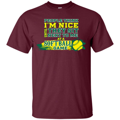 People Think I'm Nice Until They Sit Next To Me At A Softball Game Shirt For Mens Or Womens Maroon