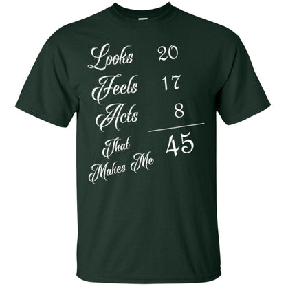 45th Birthday T-shirt Looks 20 Feels 17 Acts 8 Forest Green