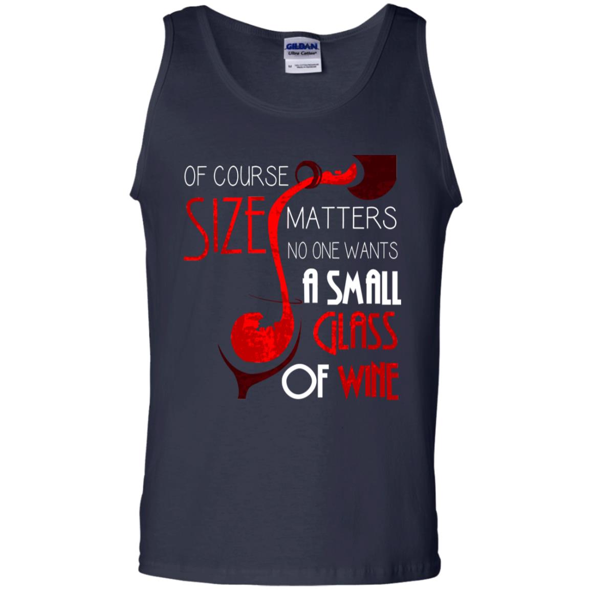Of Course Size Matters No One Wants A Small Glass Of Wine Drinking Gift Shirt Navy