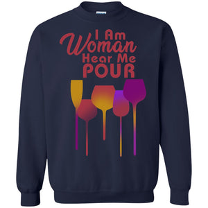 I Am Woman Hear Me Pour Wine Drinking Lovers ShirtG180 Gildan Crewneck Pullover Sweatshirt 8 oz.
