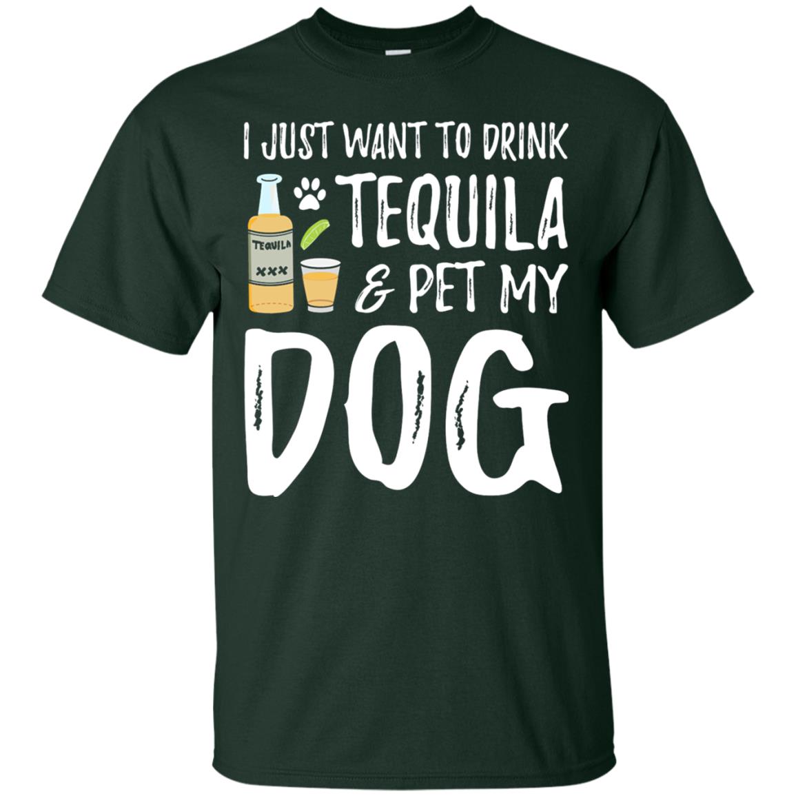I Just Want To Drink Tequila And Pet My Dog Forest