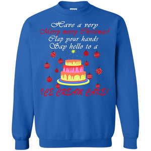 Have A Very Merry Merry Christmas Clap Your Hands Say Hello To A Ice Cream Cake ShirtG180 Gildan Crewneck Pullover Sweatshirt 8 oz.