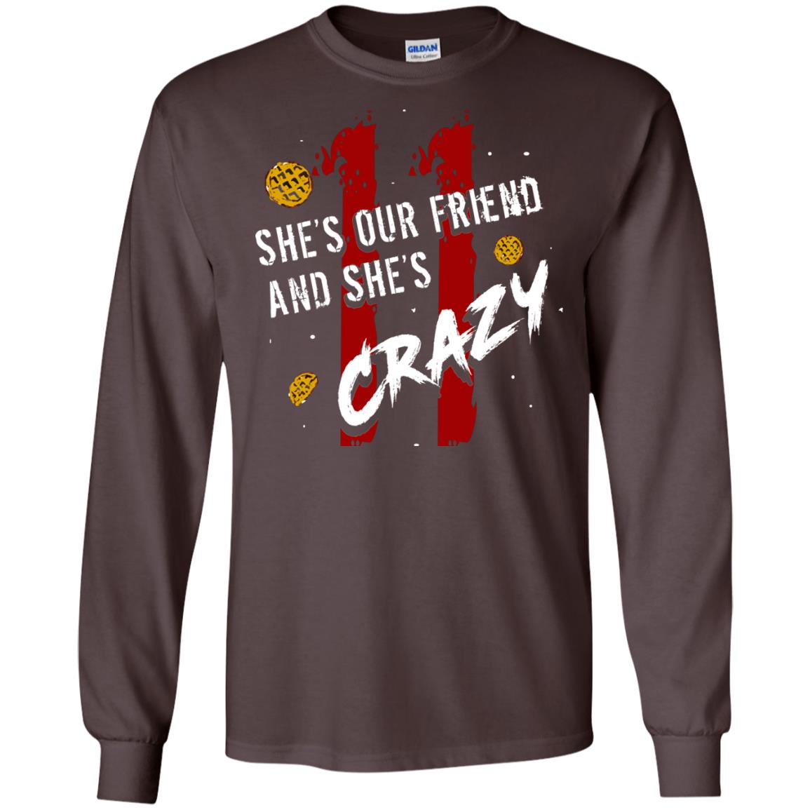 Friend T-shirt She's Our Friend And She's Crazy Dark Chocolate