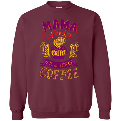 Mama Needs Coffee Lots And Lots Coffee Shirt Maroon