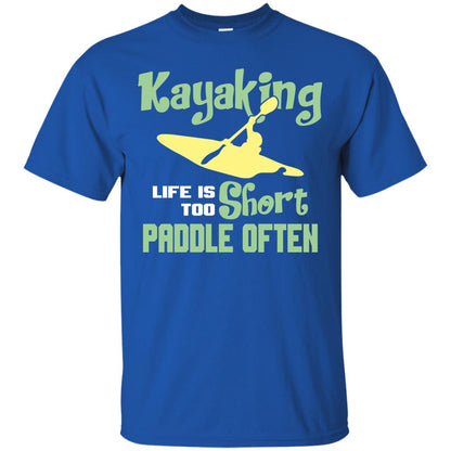 Kayaking Life Is Too Short Paddle Often Shirt For Kayak Lovers Royal