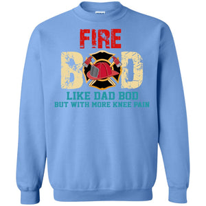 Fire Bod Like Dad Bod But With More Knee Pain ShirtG180 Gildan Crewneck Pullover Sweatshirt 8 oz.