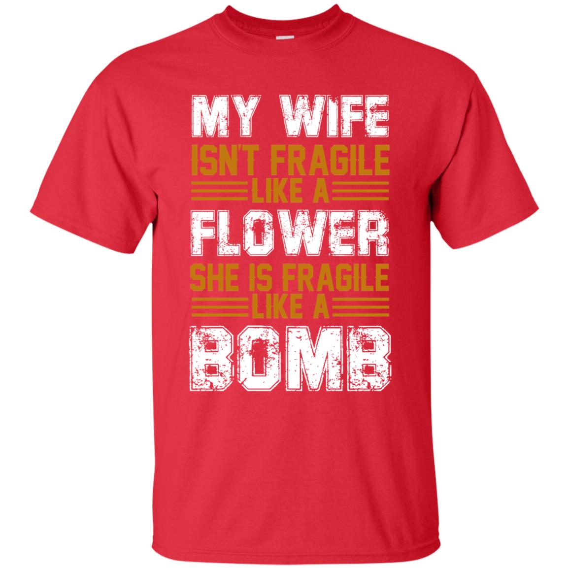 My Wife Isn_t Fragile Like A Flower She Is Fragile Like A Bomb Funny Wife Shirt For Husband Red