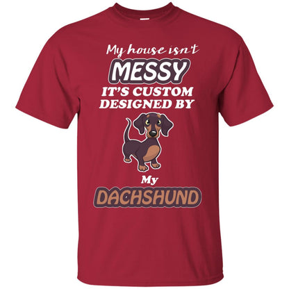 My House Is Messy It's Custom Designed By My Dachshund Shirt Cardinal