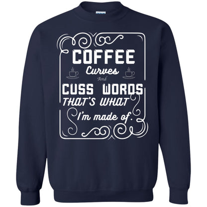 Coffee Curves And Cuss Words That's What I'm Made Of Shirt Navy
