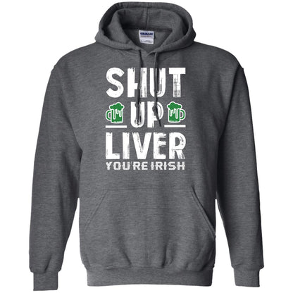 Shut Up Liver You’re Irish Saint Patrick_s Day T-shirt Dark Heather