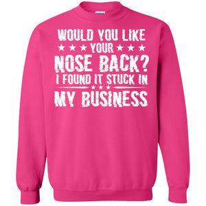 Would You Like Your Nose Back I Found It Stuck In My BusinessG180 Gildan Crewneck Pullover Sweatshirt 8 oz.