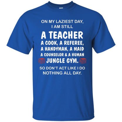 On My Laziest Day I Am Still A Teacher Shirt Royal