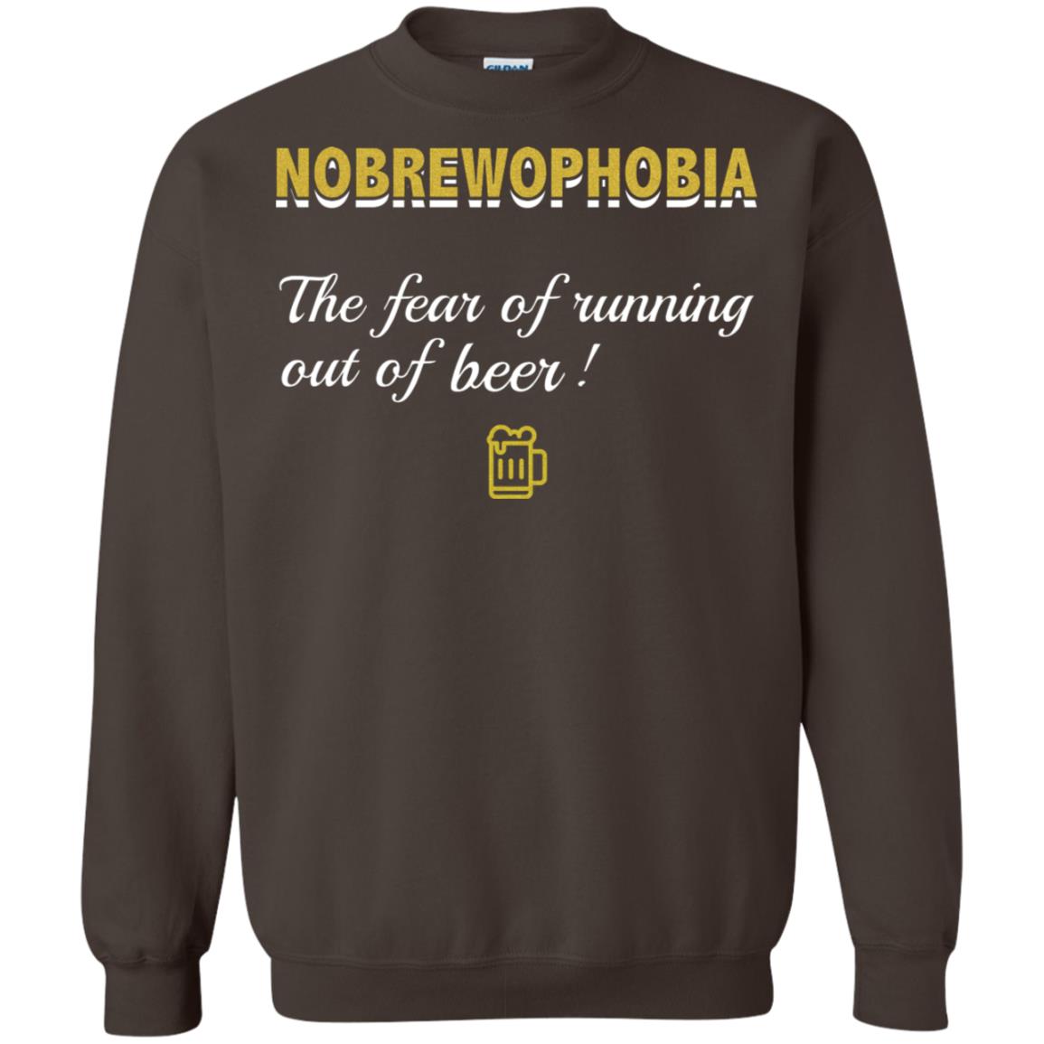 Nobrewophobia The Fear Of Running Out Of Beer Shirt Dark Chocolate