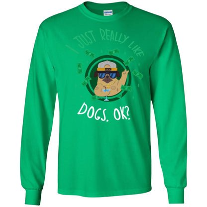 Dog Lover T-shirt I Just Really Like Dogs, Ok Irish Green