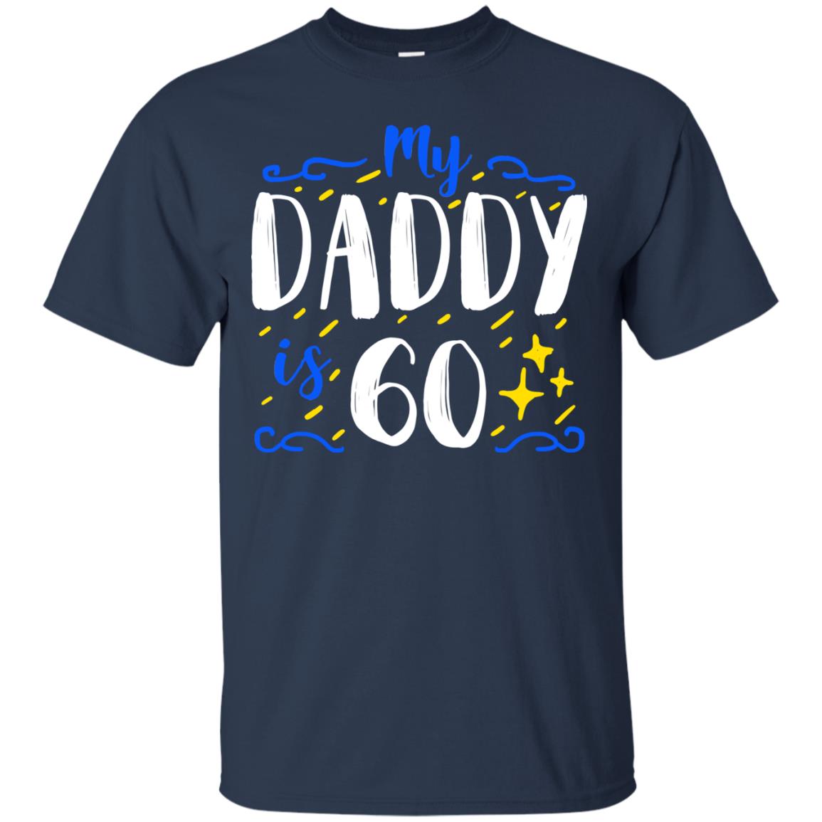 My Daddy Is 60 60th Birthday Daddy Shirt For Sons Or Daughters Navy