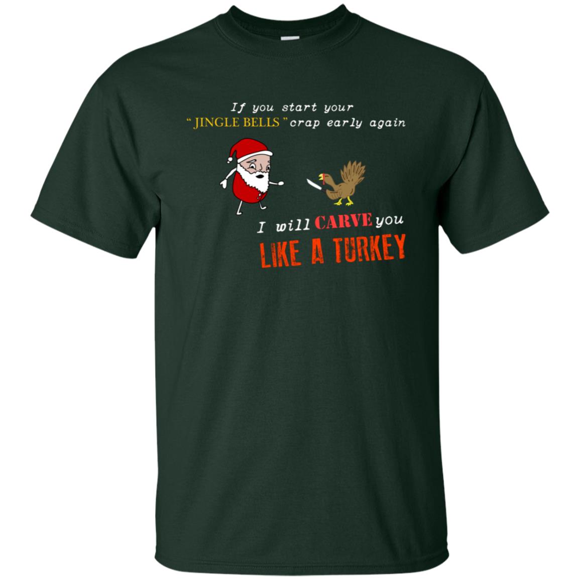 If You Start Your Jingle Bells Crap Early Again I Will Carve You Like A Turkey Santa Talks To Turkey Tshirt Forest