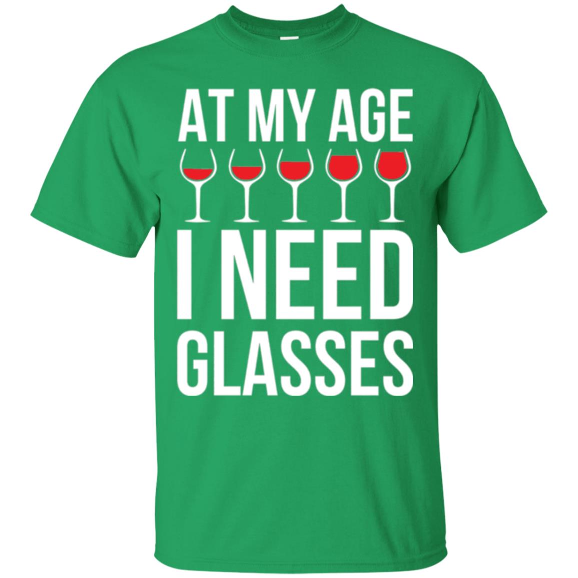 Wine Lovers T-shirt At My Age I Need Wine Glasses Irish Green