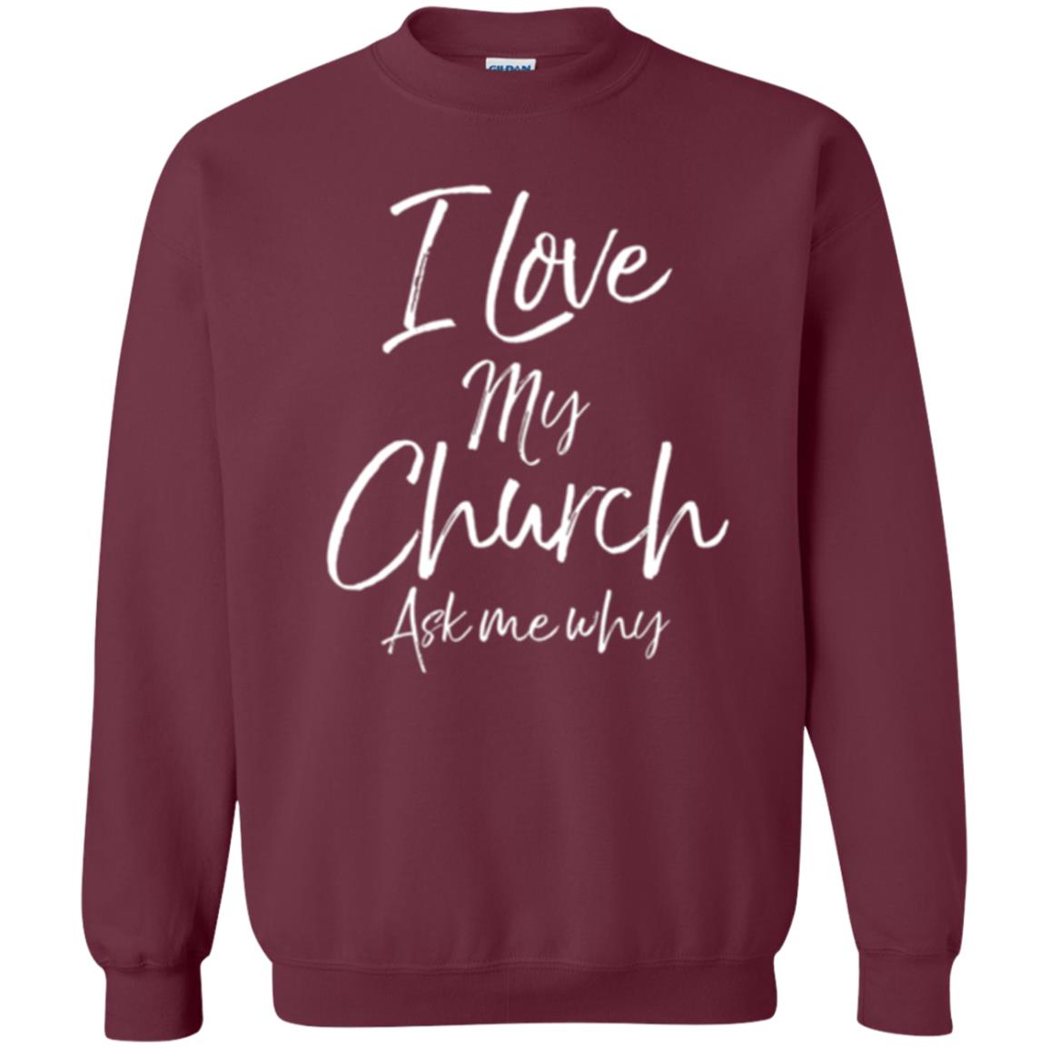 Christian T-shirt I Love My Church Ask Me Why Maroon