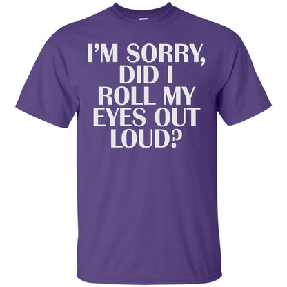I_m Sorry Did I Roll My Eyes Out Loud T-shirt Purple