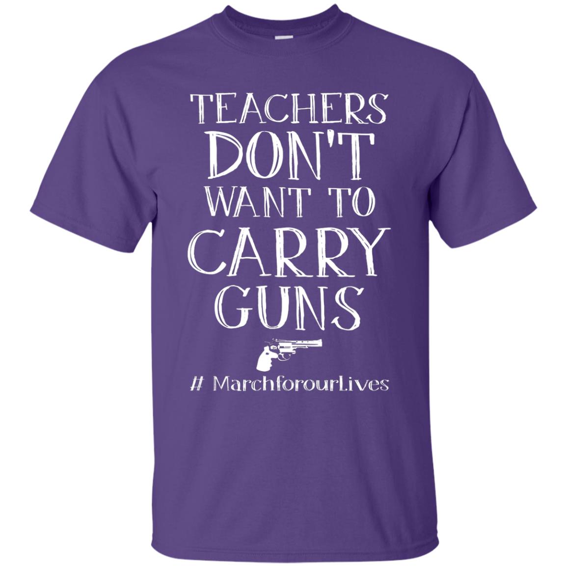 Teachers Don’t Want To Carry Guns Gift Shirt For Teacher Purple