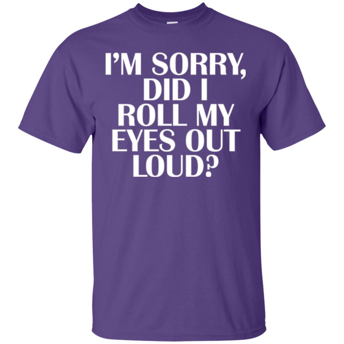 I'm Sorry Did I Roll My Eyes Out Loud T-shirt Purple