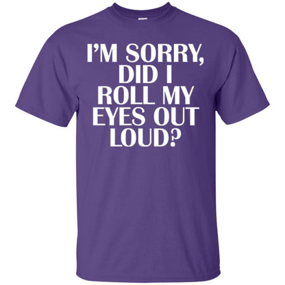 I'm Sorry Did I Roll My Eyes Out Loud T-shirt Purple
