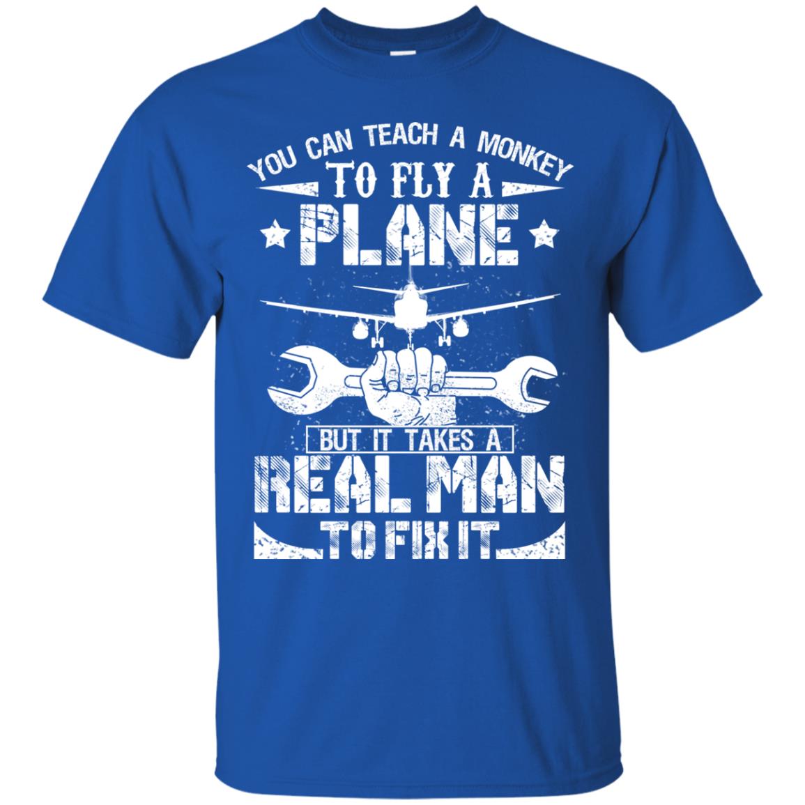 You Can Teach A Monkey To Fly A Plane But It Takes A Real Man To Fix It Shirt Royal