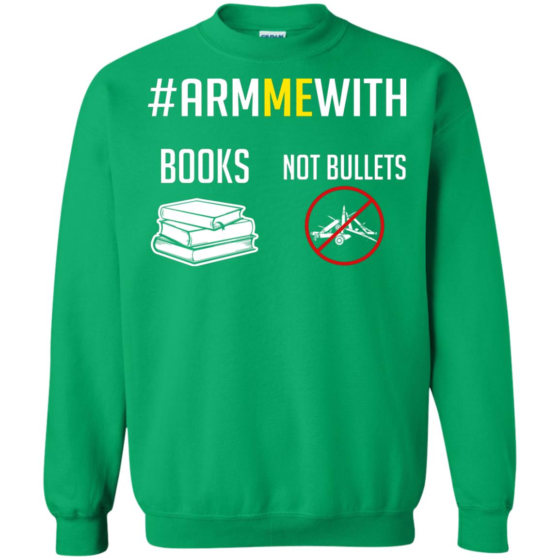 Arm Me With Books Not Bullets Gun Control T-shirt Irish Green