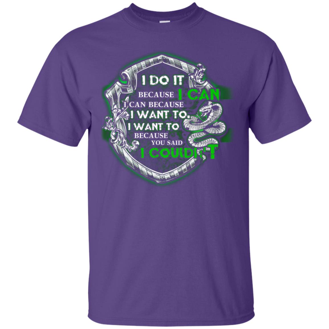 I Do It Because I Can I Can Because I Want To I Want To Because You Said I Couldn't Slytherin House Harry Potter Shirts Purple